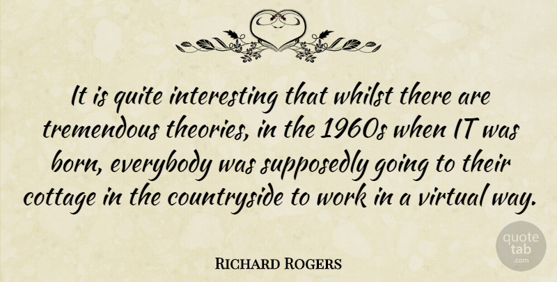 Richard Rogers Quote About Interesting, Way, Cottages: It Is Quite Interesting That...