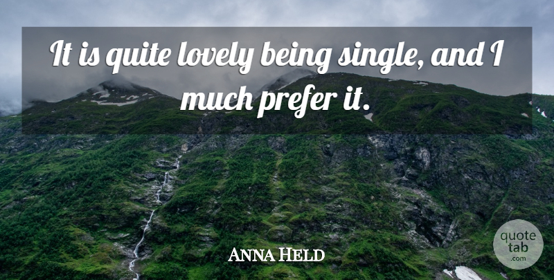 Anna Held Quote About Being Single, Lovely: It Is Quite Lovely Being...