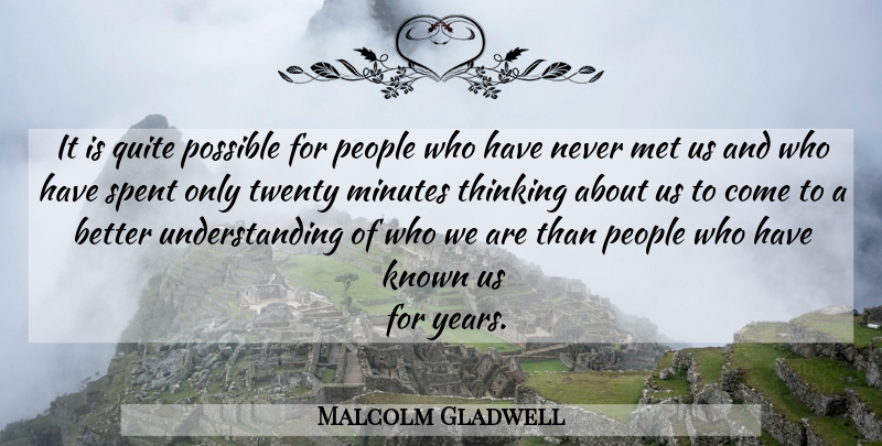Malcolm Gladwell Quote About Thinking, Years, People: It Is Quite Possible For...