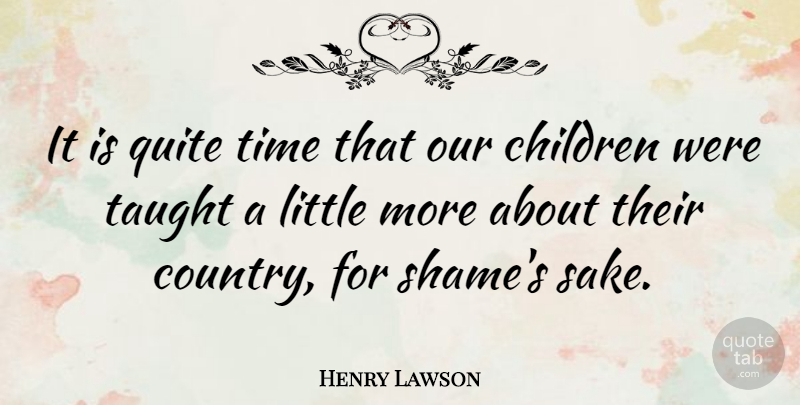 Henry Lawson Quote About Wisdom, Country, Children: It Is Quite Time That...