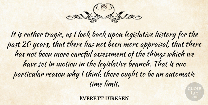 Everett Dirksen Quote About Assessment, Automatic, Careful, History, Motion: It Is Rather Tragic As...