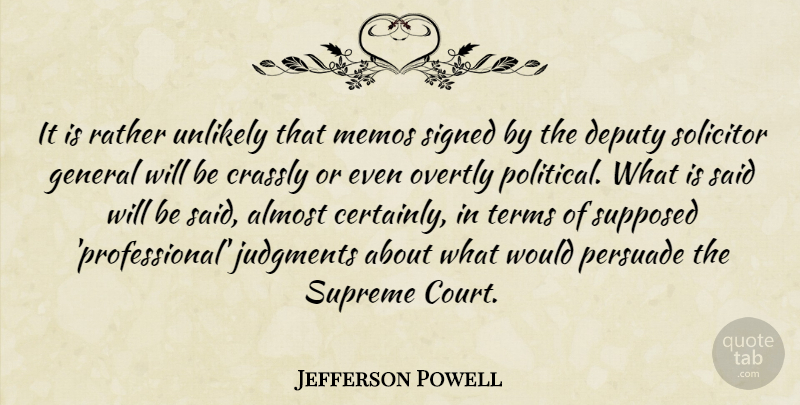 Jefferson Powell Quote About Almost, Deputy, General, Judgments, Persuade: It Is Rather Unlikely That...