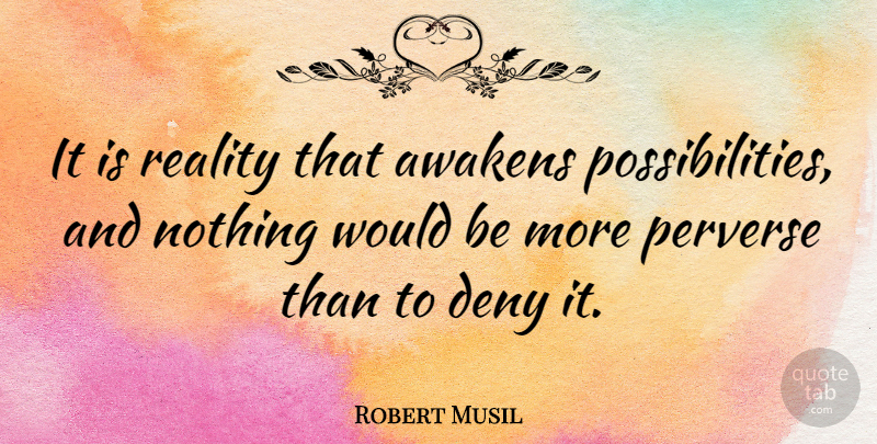 Robert Musil Quote About Reality, Awakening, Would Be: It Is Reality That Awakens...