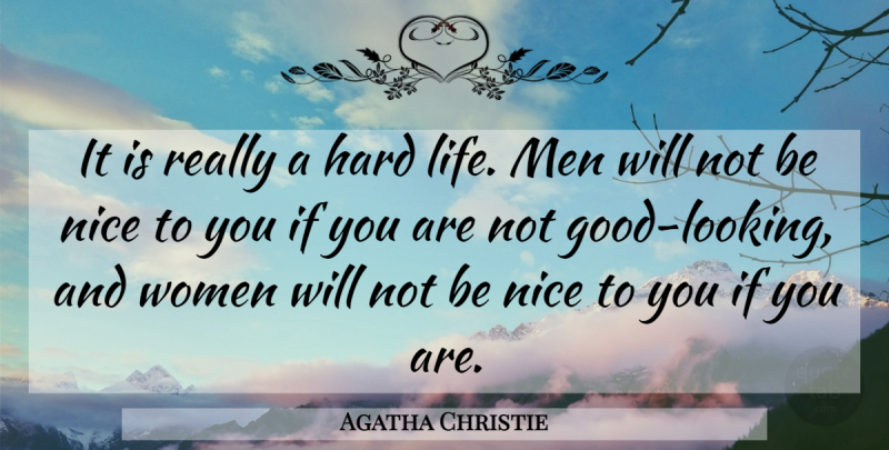 Agatha Christie Quote About Nice, Men, Hard Life: It Is Really A Hard...