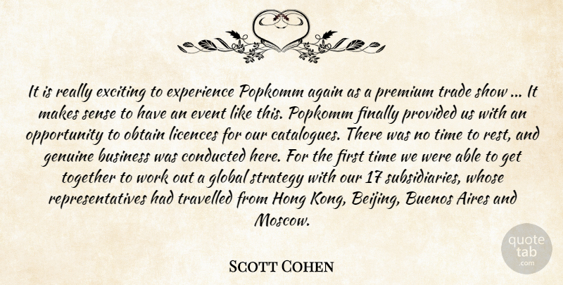 Scott Cohen Quote About Again, Business, Event, Exciting, Experience: It Is Really Exciting To...