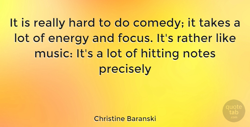 Christine Baranski Quote About Focus, Hitting, Energy: It Is Really Hard To...