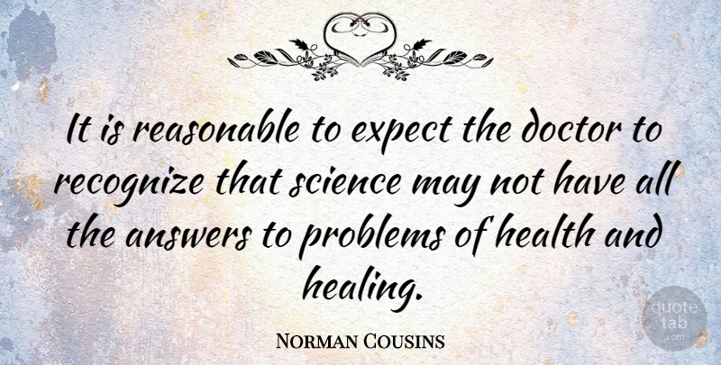 Norman Cousins Quote About Health, Healing, Doctors: It Is Reasonable To Expect...