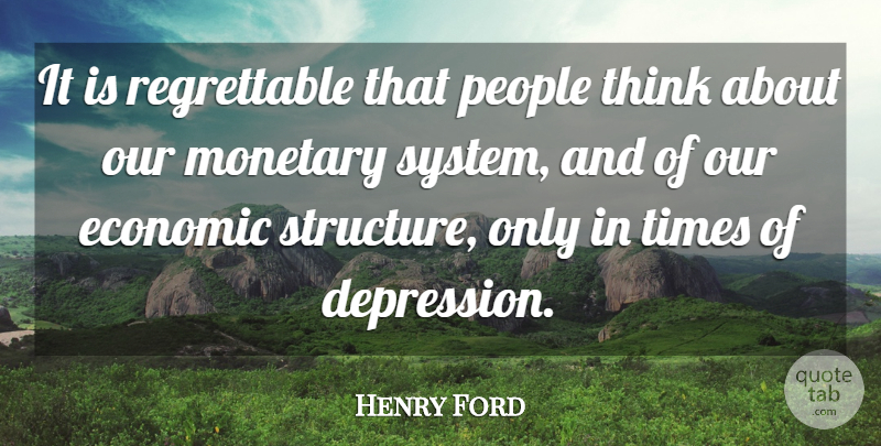 Henry Ford Quote About Thinking, People, Economic: It Is Regrettable That People...