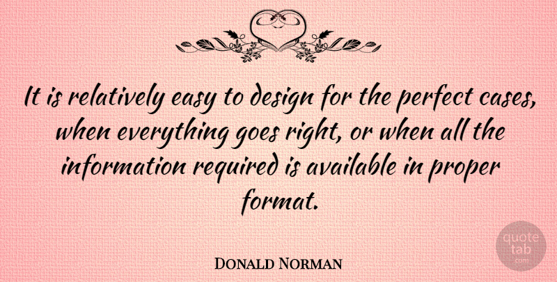 Donald Norman Quote About Available, Design, Goes, Information, Proper: It Is Relatively Easy To...