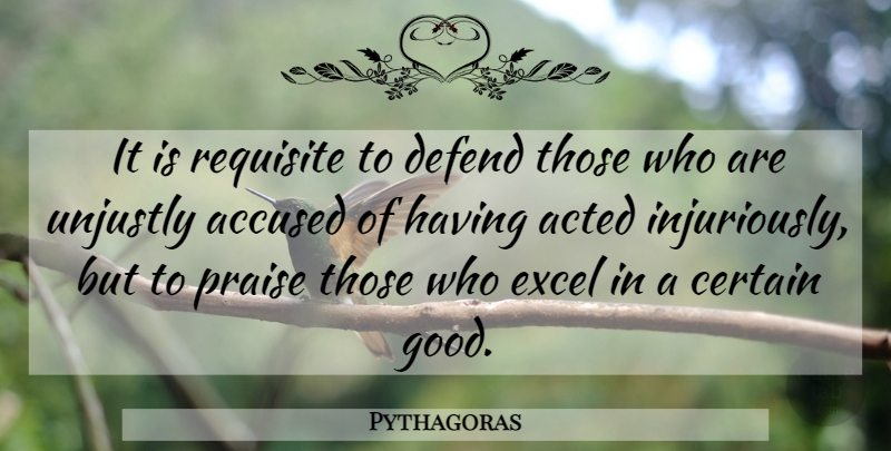 Pythagoras Quote About Praise, Certain, Accused: It Is Requisite To Defend...