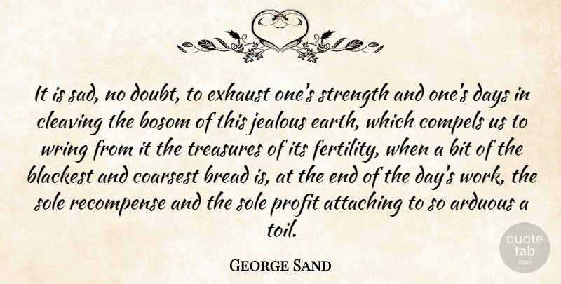 George Sand Quote About Jealous, Doubt, The End Of The Day: It Is Sad No Doubt...