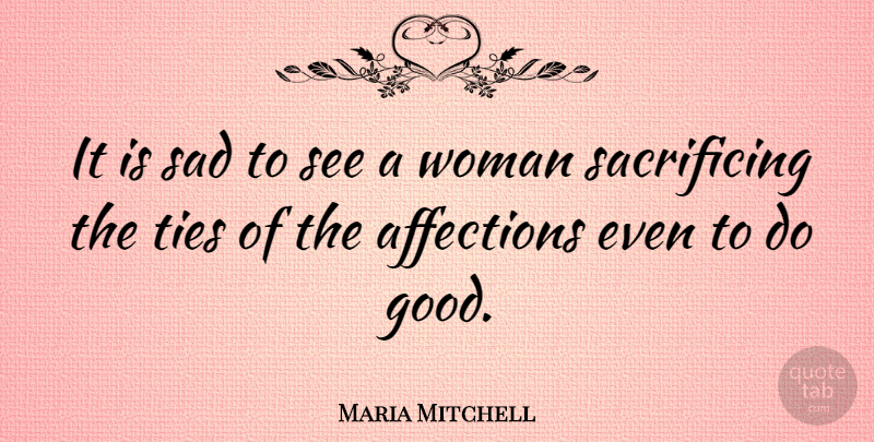 Maria Mitchell Quote About Sacrifice, Ties, Affection: It Is Sad To See...