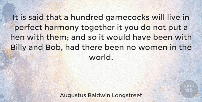 Augustus Baldwin Longstreet Quote About Billy, Harmony, Hen, Hundred, Women: It Is Said That A...