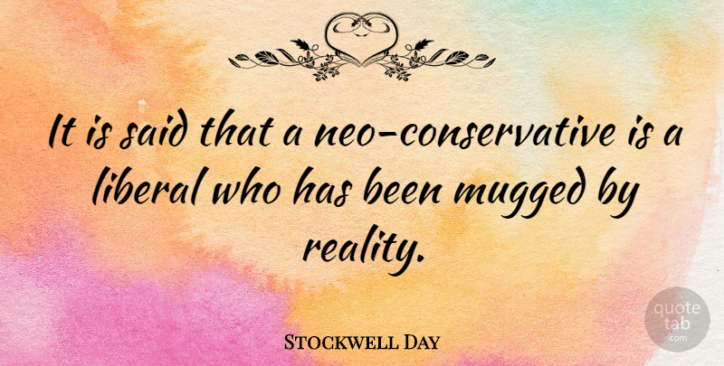 Stockwell Day Quote About Reality, Conservative, Said: It Is Said That A...