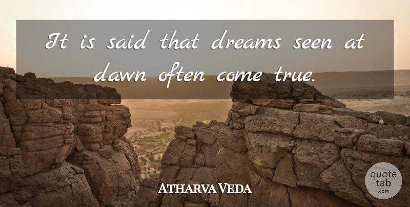 Atharva Veda Quote About Dawn, Dreams, Seen: It Is Said That Dreams...