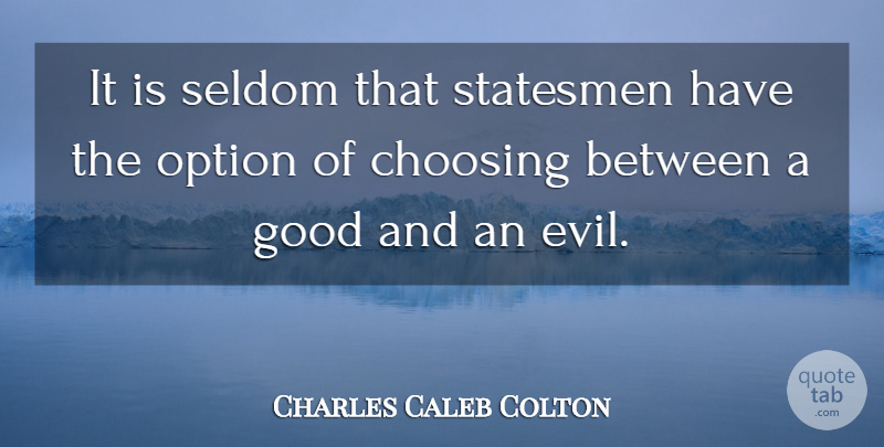 Charles Caleb Colton Quote About Evil, Statesmen, Statesmanship: It Is Seldom That Statesmen...