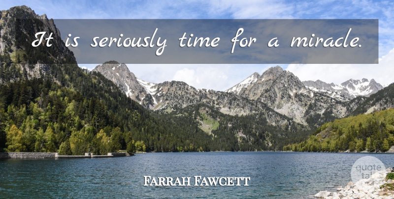 Farrah Fawcett Quote About Miracle: It Is Seriously Time For...