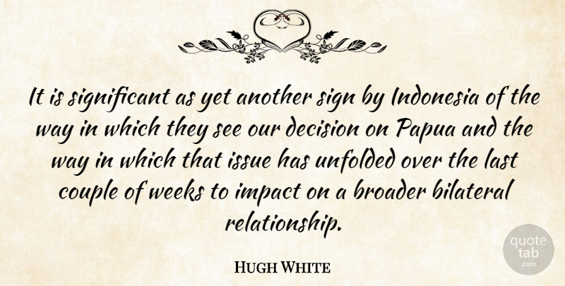 Hugh White Quote About Broader, Couple, Decision, Impact, Indonesia: It Is Significant As Yet...
