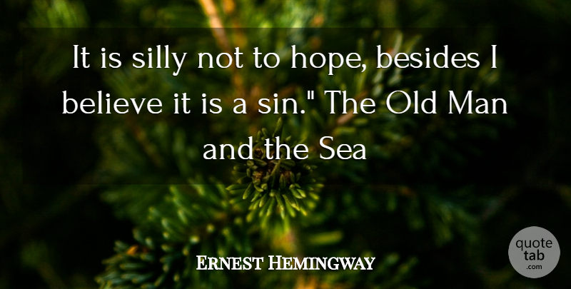 Ernest Hemingway Quote About Silly, Believe, Men: It Is Silly Not To...