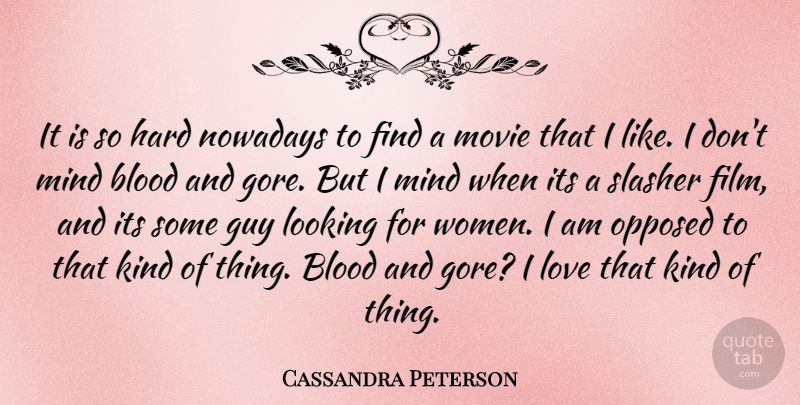 Cassandra Peterson Quote About Blood, Guy, Mind: It Is So Hard Nowadays...