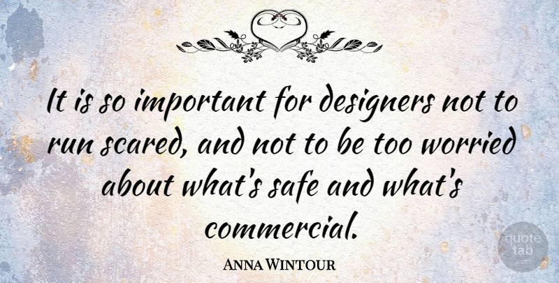 Anna Wintour Quote About Designers, Worried: It Is So Important For...