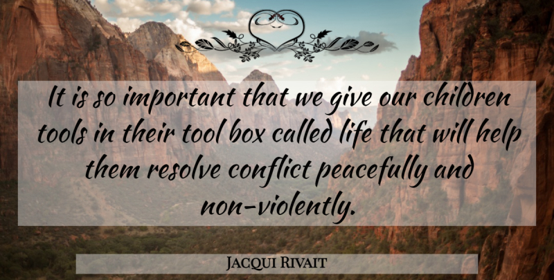 Jacqui Rivait Quote About Box, Children, Conflict, Help, Life: It Is So Important That...