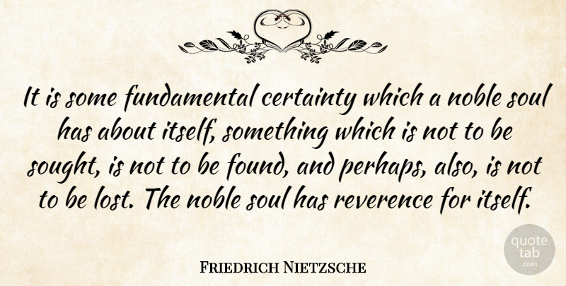 Friedrich Nietzsche Quote About Soul, Noble, Fundamentals: It Is Some Fundamental Certainty...