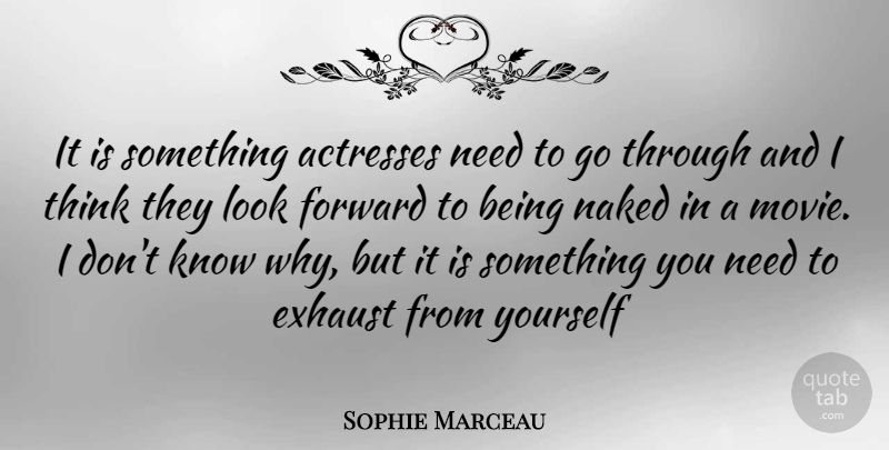 Sophie Marceau Quote About Thinking, Looks, Actresses: It Is Something Actresses Need...