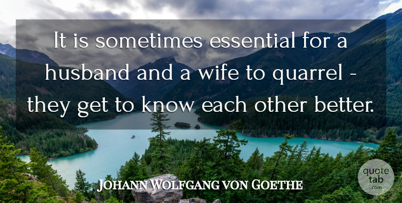 Johann Wolfgang von Goethe Quote About Marriage, Husband, Wife: It Is Sometimes Essential For...