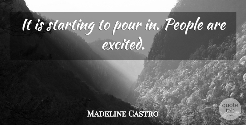 Madeline Castro Quote About People, Pour, Starting: It Is Starting To Pour...