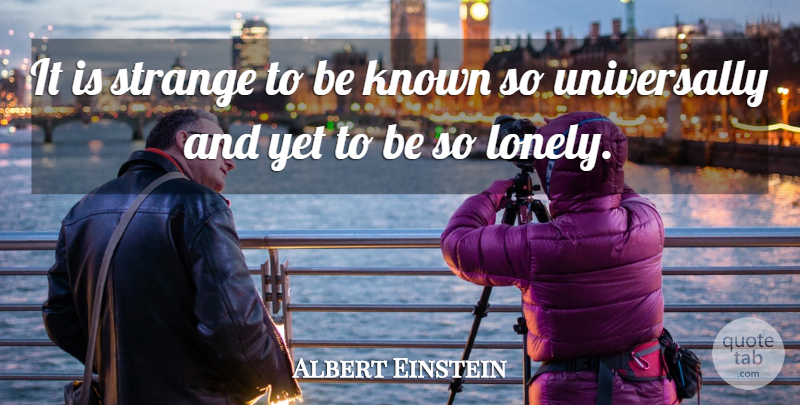 Albert Einstein Quote About Inspirational, Lonely, Loneliness: It Is Strange To Be...
