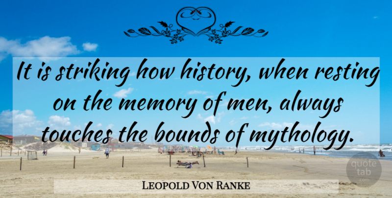 Leopold Von Ranke Quote About Memories, Men, Mythology: It Is Striking How History...