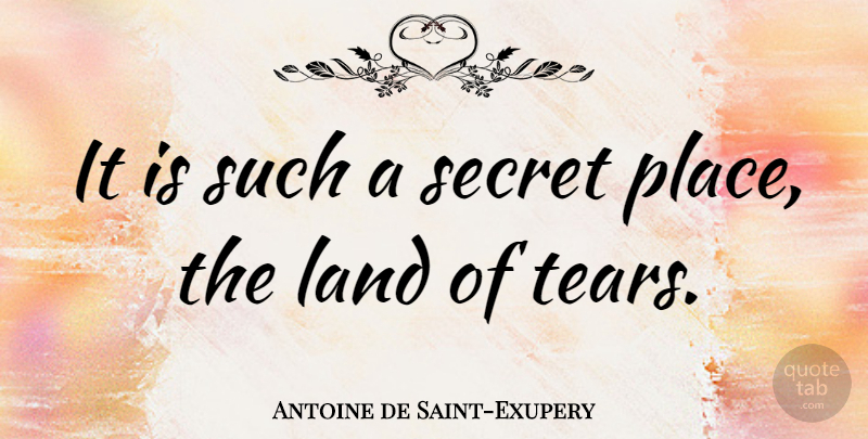 Antoine de Saint-Exupery Quote About Broken Heart, Sadness, Hard Times: It Is Such A Secret...