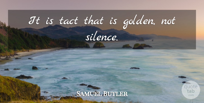 Samuel Butler Quote About Silence, Golden, Programming: It Is Tact That Is...