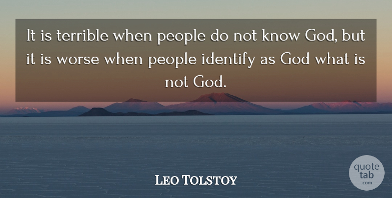 Leo Tolstoy Quote About People, Terrible, Knowing God: It Is Terrible When People...