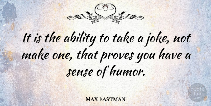 Max Eastman Quote About Humor, Fools Day, April: It Is The Ability To...