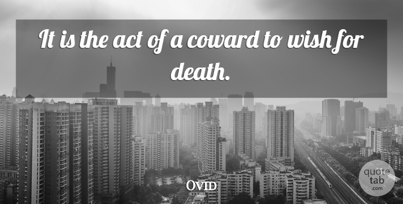 Ovid Quote About Military, Coward, Wish: It Is The Act Of...