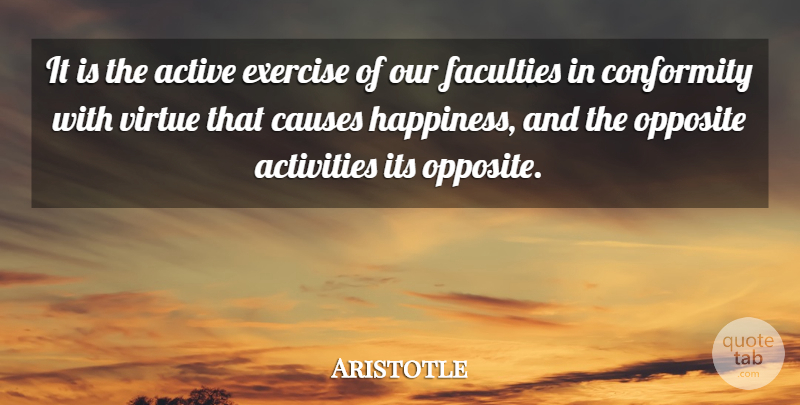Aristotle Quote About Happiness, Exercise, Opposites: It Is The Active Exercise...
