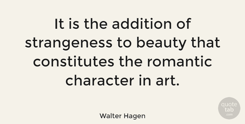 Walter Hagen Quote About Art, Character, Golf: It Is The Addition Of...