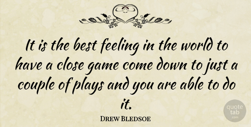 Drew Bledsoe Quote About Couple, Games, Play: It Is The Best Feeling...