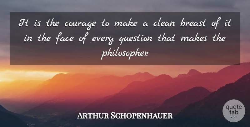 Arthur Schopenhauer Quote About Oedipus, Faces, Philosopher: It Is The Courage To...