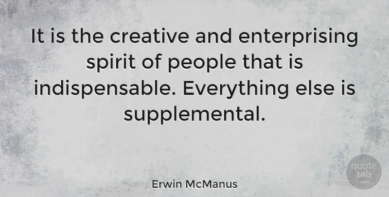 Erwin McManus Quote About People: It Is The Creative And...