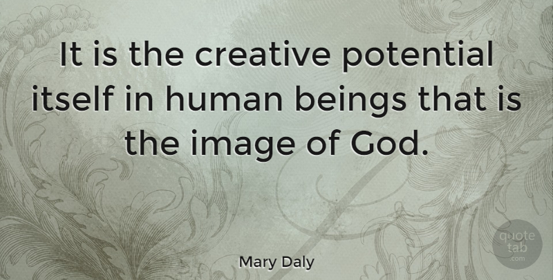 Mary Daly Quote About Art, Creative, God Image: It Is The Creative Potential...