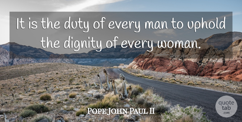 Pope John Paul II Quote About Men, Dignity, Duty: It Is The Duty Of...