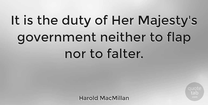 Harold MacMillan Quote About Government, Majesty, Duty: It Is The Duty Of...