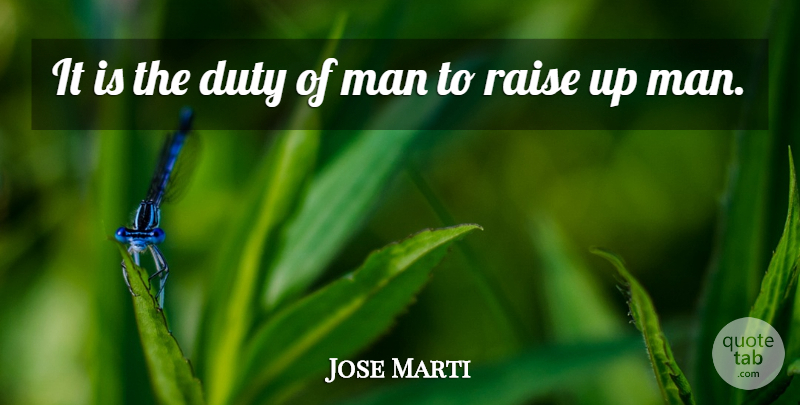 Jose Marti Quote About Men, Abjection, Duty: It Is The Duty Of...