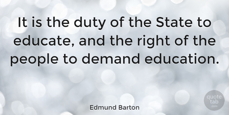 Edmund Barton Quote About People, Demand, States: It Is The Duty Of...