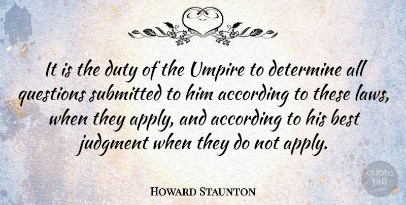 Howard Staunton Quote About Law, Umpires, Judgment: It Is The Duty Of...