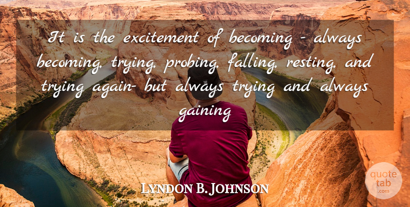Lyndon B. Johnson Quote About Fall, Patriotic, Always Trying: It Is The Excitement Of...