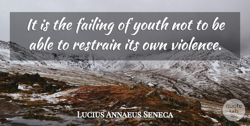 Lucius Annaeus Seneca Quote About Youth: It Is The Failing Of...